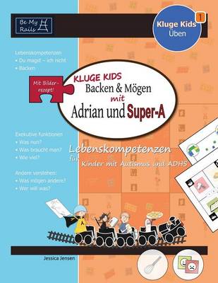 Kluge Kids Backen & Mogen Mit Adrian Und Super-A: Lebenskompetenzen Fur Kinder Mit Autismus Und Adhs