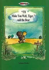 "I'LL Make You Well, Tiger", Said the Bear