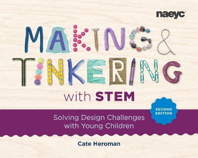 Making and Tinkering with STEM: Solving Design Challenges with Young Children, Second Edition