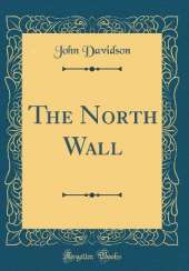 The North Wall (Classic Reprint)