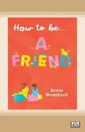 How to be... a Friend