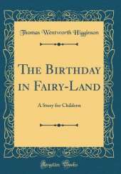 The Birthday in Fairy-Land: A Story for Children (Classic Reprint)