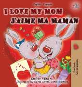 I Love My Mom J'aime Ma Maman: English French Bilingual Book