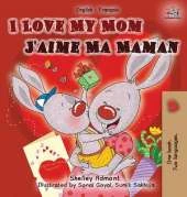 I Love My Mom - J'Aime Ma Maman: English French Bilingual Children's Book