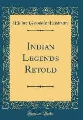 Indian Legends Retold (Classic Reprint)