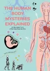 The Human Body Mysteries Explained: An Illustrated Parts of the Body Book for Kids