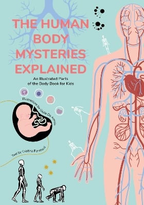 The Human Body Mysteries Explained: An Illustrated Parts of the Body Book for Kids