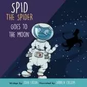 Spid The Spider Goes to the Moon: Space Adventure Book for Kids About Curiosity and Courage