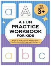 A Fun Practice Workbook for Kids: Learn to Write Letters, Alphabets for Preschool, and Kindergarten Kids Ages 3+