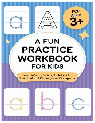 A Fun Practice Workbook for Kids: Learn to Write Letters, Alphabets for Preschool, and Kindergarten Kids Ages 3+