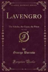 Lavengro, Vol. 1 of 3: The Scholar, the Gypsy, the Priest (Classic Reprint)