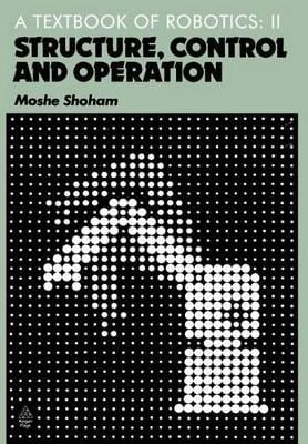 Textbook of Robotics: Structure, Control and Operation