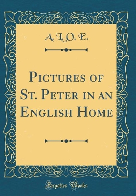 Pictures of St. Peter in an English Home (Classic Reprint)