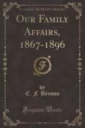 Our Family Affairs, 1867-1896 (Classic Reprint)