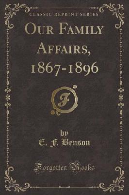Our Family Affairs, 1867-1896 (Classic Reprint)