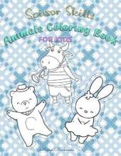 Scissor Skills Animal Coloring Book for Kids: A Preschool Workbook For Kids: Animals Fun Coloring & Cutting Practice Activity Book For Toddlers And Kids Ages 3+ Scissor ... Of Fun Animals Coloring & Cutting Workbook