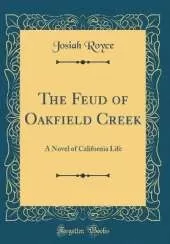 The Feud of Oakfield Creek: A Novel of California Life (Classic Reprint)