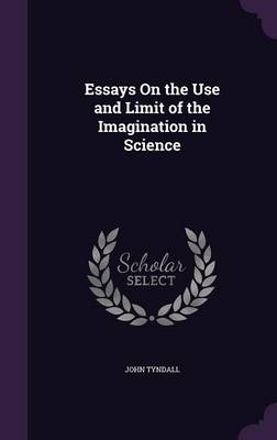 Essays on the Use and Limit of the Imagination in Science