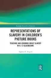 Representations of Slavery in Children’s Picture Books: Teaching and Learning about Slavery in K-12 Classrooms