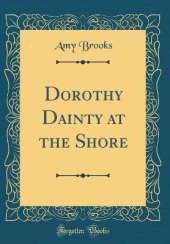 Dorothy Dainty at the Shore (Classic Reprint)
