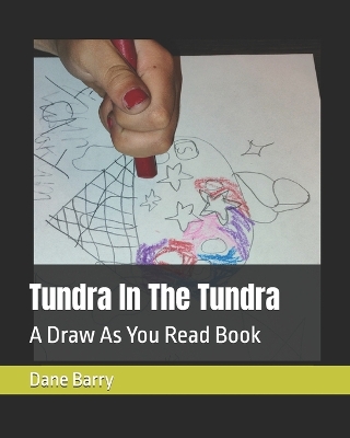Tundra In The Tundra: A Draw As You Read Book