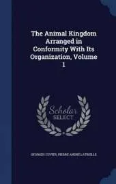 The Animal Kingdom Arranged in Conformity with Its Organization; Volume 1