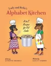 Lady and Bella's Alphabet Kitchen: A to Z Recipes for Kid Cooks