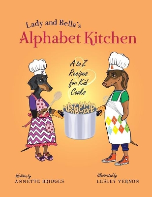 Lady and Bella's Alphabet Kitchen: A to Z Recipes for Kid Cooks