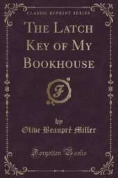 The Latch Key of My Bookhouse (Classic Reprint)