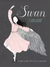 Swan: The Life and Dance of Anna Pavlova