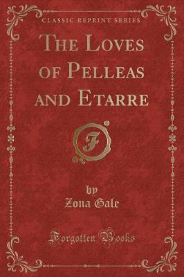 The Loves of Pelleas and Etarre (Classic Reprint)