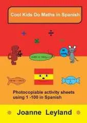 Cool Kids Do Maths In Spanish: Photocopiable Activity Sheets using 1-100 In Spanish