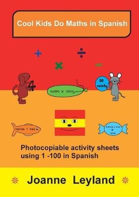 Cool Kids Do Maths In Spanish: Photocopiable Activity Sheets using 1-100 In Spanish