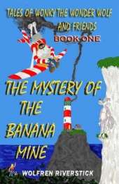 The Mystery of the Banana Mine: Tales of Wonky the Wonder Wolf and Friends