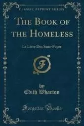 The Book of the Homeless: Le Livre Des Sans-Foyer (Classic Reprint)