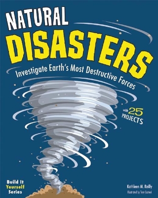 Natural Disasters: Investigate the World's Most Destructive Forces with 25 Projects