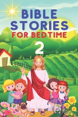 Bible Stories for Bedtime: Influencing your Children's Dreams with the Scriptures (BOOK 2)