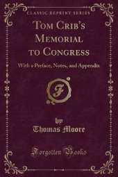 Tom Crib's Memorial to Congress: With a Preface, Notes, and Appendix (Classic Reprint)