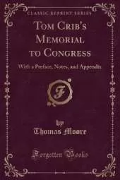 Tom Crib's Memorial to Congress: With a Preface, Notes, and Appendix (Classic Reprint)