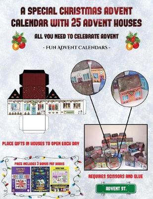 Fun Advent Calendars (A special Christmas advent calendar with 25 advent houses - All you need to celebrate advent): An alternative special Christmas advent calendar: Celebrate the days of advent using 25 fillable DIY decorated paper houses