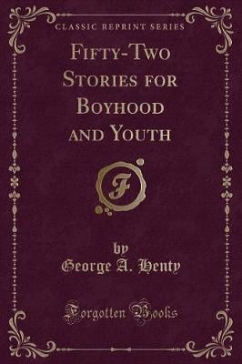 Fifty-Two Stories for Boyhood and Youth (Classic Reprint)
