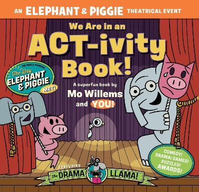 We Are in an ACT-ivity Book!: An ELEPHANT & PIGGIE Theatrical Event