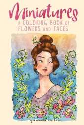 Miniatures: a Coloring Book of Flowers and Faces
