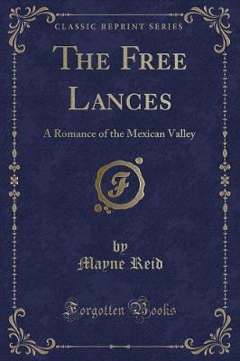 The Free Lances: A Romance of the Mexican Valley (Classic Reprint)