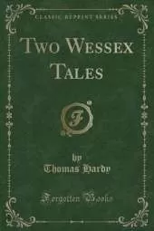 Two Wessex Tales (Classic Reprint)