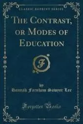 The Contrast, or Modes of Education (Classic Reprint)