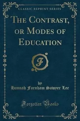 The Contrast, or Modes of Education (Classic Reprint)