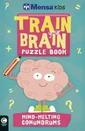 Mensa Train Your Brain: Mind-Melting Conundrums
