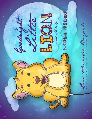 Goodnight Little Lion: and all my animal friends