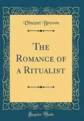 The Romance of a Ritualist (Classic Reprint)